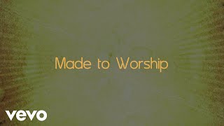 Chris Tomlin - Made To Worship (Lyric Video)