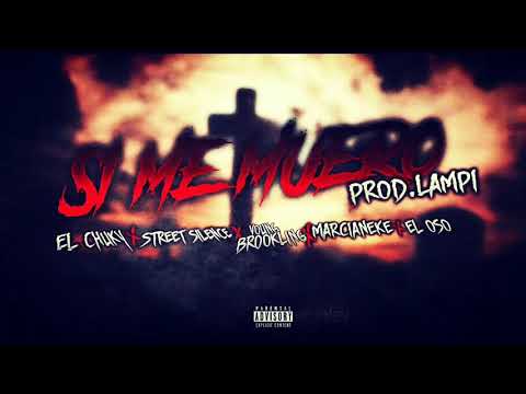 -SI ME MUERO- El Chucky X Street Silence X Young Brookling X Marcianeke X El Oso PROD.LAMPI