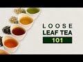 Loose Leaf Tea 101 Everything You Need To Know