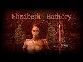 Elizabeth Bathory - The Full Story - Innocent or Guilty?