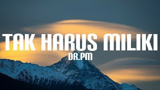 Download lagu dr.pm - Tak Harus Miliki (Lyrics) mp3 Download lagu dr.pm - Tak Harus Miliki (Lyrics) mp3