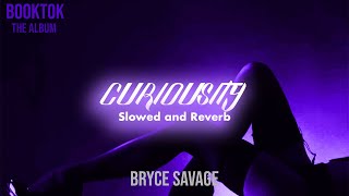 Bryce Savage - Curiosity (Slowed + Reverb)