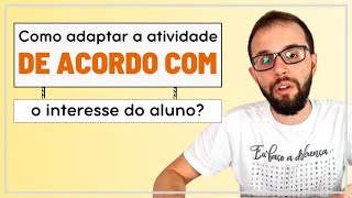 Como colocar o interesse do aluno dentro da atividade adaptada