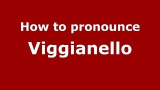 How to pronounce Viggianello