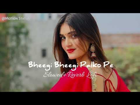 Bheegi Bheegi Palko Pe Ask Tera Rahta Hai -(Slowed+Reverb Lofi) Bheegi Bheegi Palko Pe Lofi Song