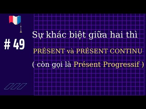# 49 - PRÉSENT CONTINU (còn gọi là Présent Progressif)