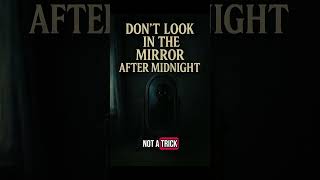 Don’t Look in the Mirror After Midnight