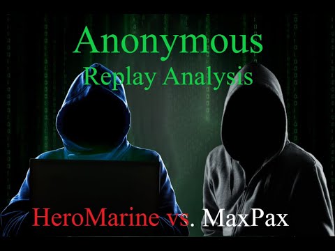 ANONYMOUS Replay Analysis of HeroMarine Vs. MaxPax. Ft. Vibe