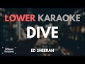 Ed Sheeran - Dive (LOWER Key Karaoke)
