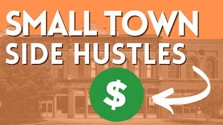 7 SMALL TOWN Side Hustles That Make BIG Money (2024)