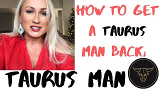 How to Get a Taurus Man Back After Break Up?  How to Win Back a Taurus Man?
