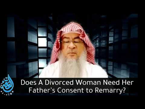 Does a Divorced woman need her father’s consent to get married again? | Sheikh Assim Al Hakeem