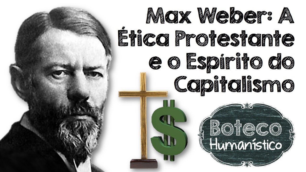 Max Weber: A Ética Protestante e o Espírito do Capitalismo