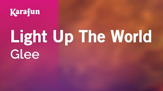 Light Up The World - Glee | Karaoke Version | KaraFun