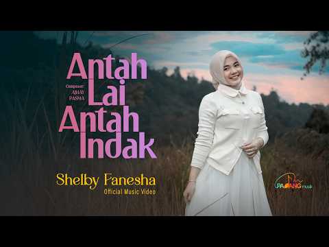 Antah Lai Antah Indak - Shelby Fanesha