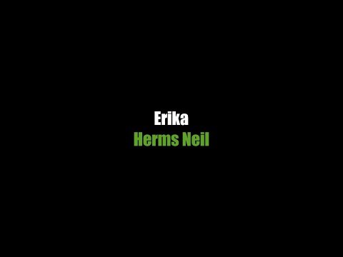 Erika - LYRICS - Herms Neil