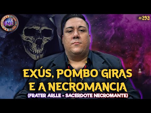 EXÚS, POMBO GIRAS E A NECROMANCIA - FRATER ARLLE - SACERDOTE NECROMANTE - Isto Não É #393