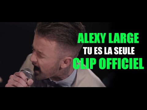 Alexy Large - Tu es la seule (Clip Officiel)