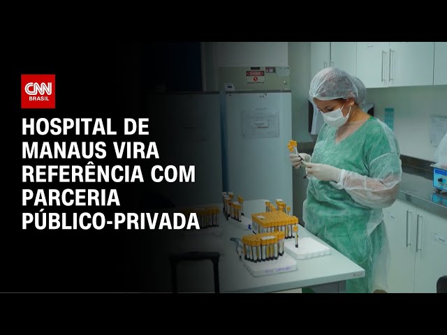 Hospital de Manaus vira referência com parceria público-privada | CNN PRIME TIME
