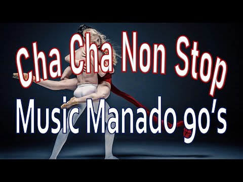 CHA CHA NON STOP  |  MUSIC MANADO 90's