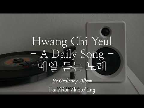 Hwang Chi Yeul - A Daily Song [매일 듣는 노래] | Han/Rom/Indo/Eng Lyrics