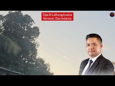 Upa R.Lallungmuana Sermon : Zan Inlarna