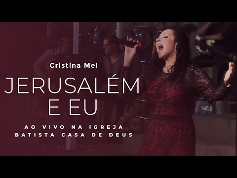 Cristina Mel - Jerusalém e Eu (Ao Vivo na Igreja Batista Casa de Deus)