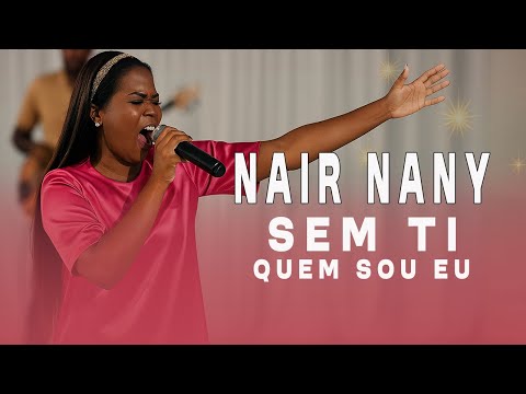 NAIR NANY | Sem Ti Quem Sou (LANÇAMENTO) Jesus ta La | Melhor Amigo - Nair Nayra
