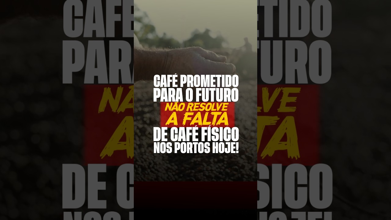 CAFÉ PROMETIDO PARA O FUTURO NÃO RESOLVE A FALTA DE CAFÉ FÍSICO NOS PORTOS HOJE!