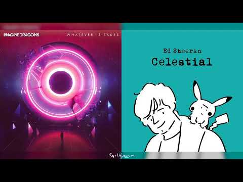 Imagine Dragons & Ed Sheeran - Whatever It Takes X Celestial (Mashup)