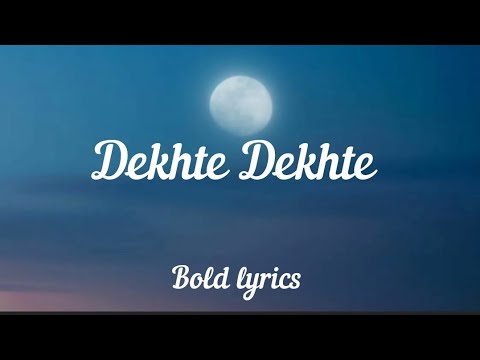 Dekhte Dekhte (Lyrics) - Atif aslam