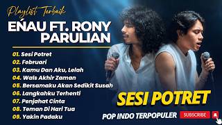 Download lagu enau ft. Rony Parulian - SESI POTRET - FEBRUARI - KAMU AKU DAN LELAH || LAGU TOP CHART TERBAIK 2026 mp3
