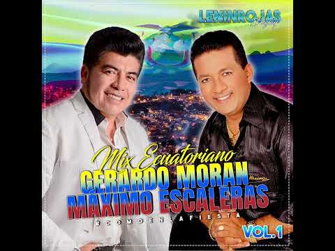 MIX ECUATORIANO (GERARDO MORAN & MÁXIMO ESCALERAS) BY LENIN ROJAS DJ
