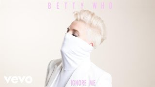 Betty Who Ignore Me Official Audio