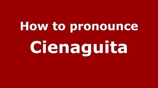How to pronounce Cienaguita