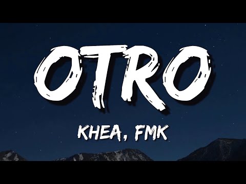 KHEA, FMK - Otro (Letra\Lyrics)