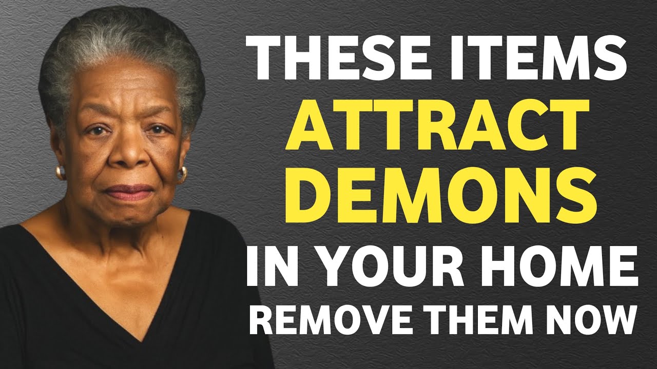 These Items Attract Demons in Your Home — Remove Them Now || Dr. Maya Angelou — powerful, prophetic