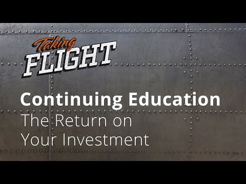 Taking Flight: Continuing Education: The Return on Your Investment