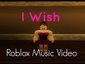 I Wish - Roblox Music Video 