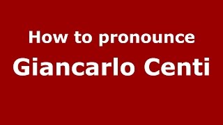 How to pronounce Giancarlo Centi