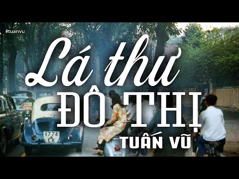 Lá Thư Đô Thị - Tuấn Vũ (Tác giả: Tuấn Lê) | Nhạc Vàng Xưa Bất Hủ