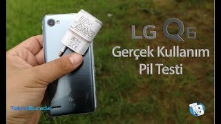 LG Q6 Gerçek Kullanım Pil Testi  Türkiyede Bir 