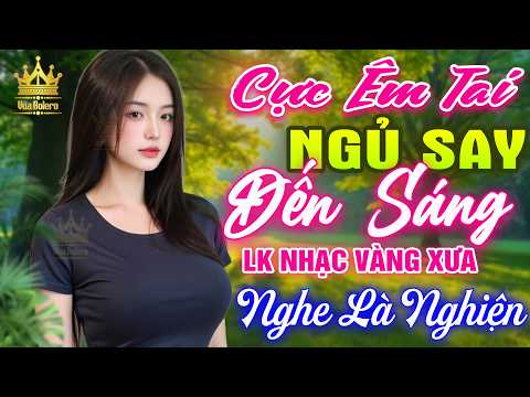 LK Bolero HAY NHẤT HIỆN NAY - Ca Nhạc Trữ Tình CỰC ÊM TAI Toàn Bài Hay, Nhạc Vàng Xưa Ru Ngủ Về Đêm