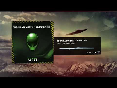 Edgar Aguirre  Danny Dk   Ufo! Original Mix