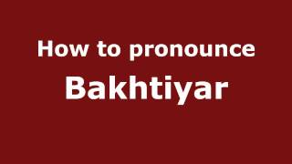 How to pronounce Bakhtiyar