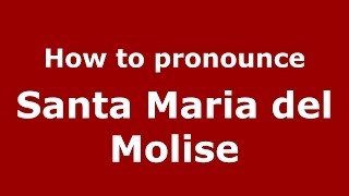 How to pronounce Santa Maria Del Molise