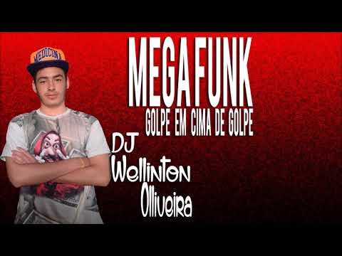 MEGA FUNK GOLPE EM CIMA DE GOLPE - ( DJ Wellinton Olliveira )