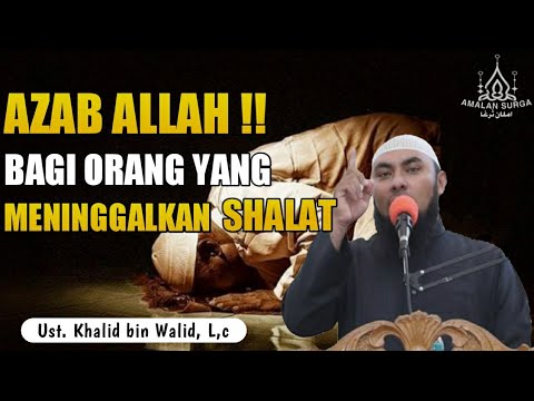 Azab Allah bagi Orang yang Meninggalkan Shalat - Ustadz Khalid bin Walid, L.c