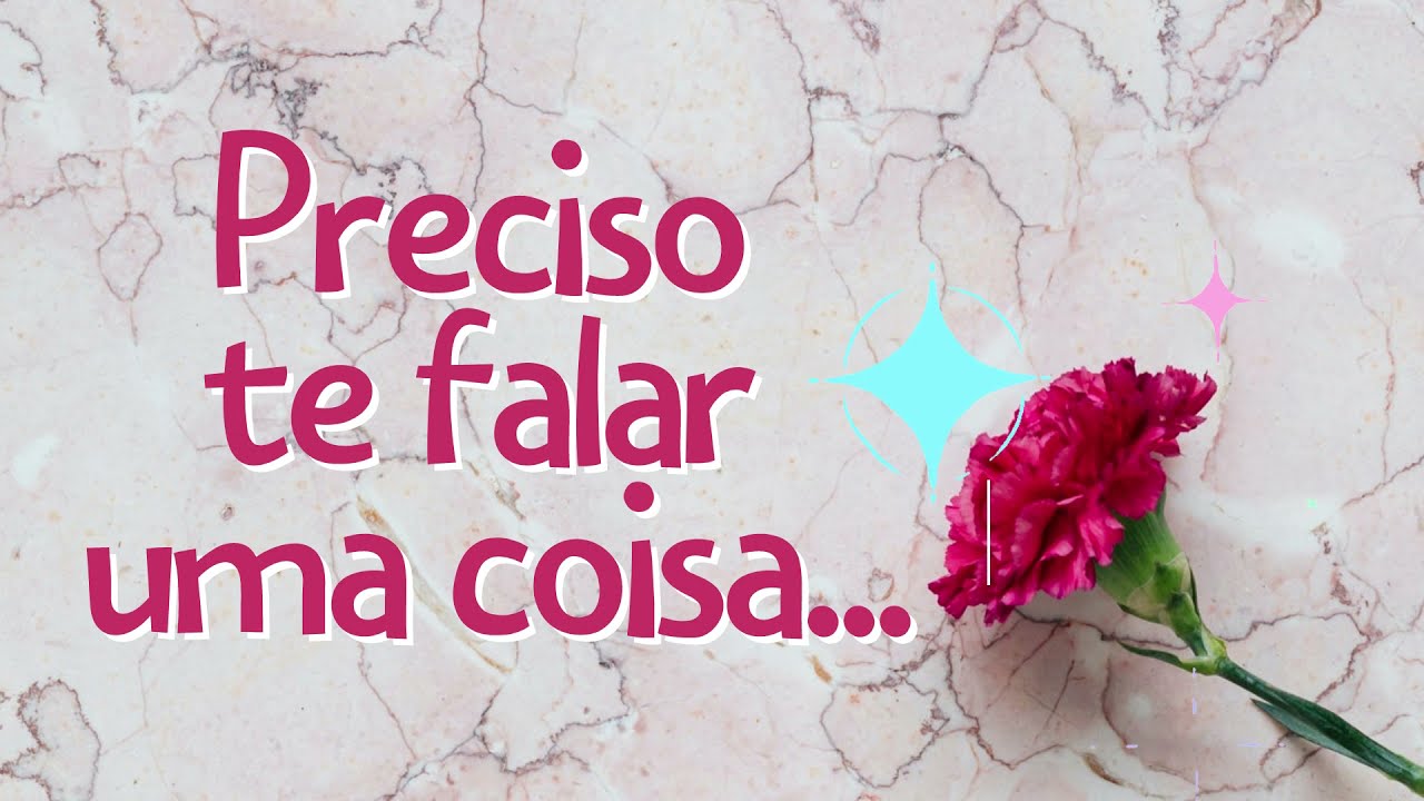 PRECISO TE FALAR UMA COISA │ LINDA MENSAGEM DE AMOR