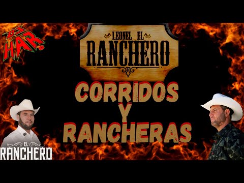 LEONEL EL RANCHERO CORRIDOS Y RANCHERAS PURA ROLA CHINGONA PA' CANTAR BAILAR Y PISTEAR DJ HAR